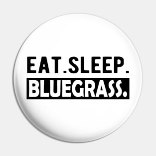 Bluegrass - Eat. Sleep. Bluegrass. Pin