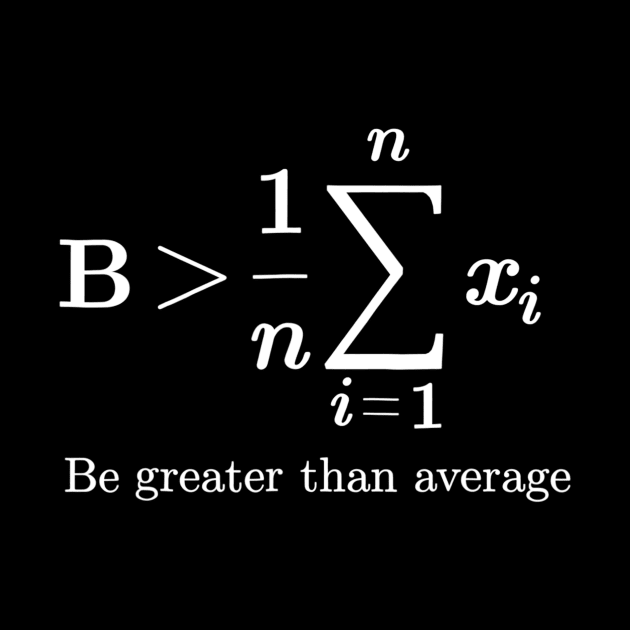 Be Greater Than Average Math Joke Funny Math Teacher by agustinbosman