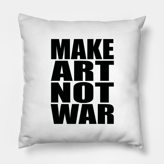 Make art not war Pillow by Evergreen Tee