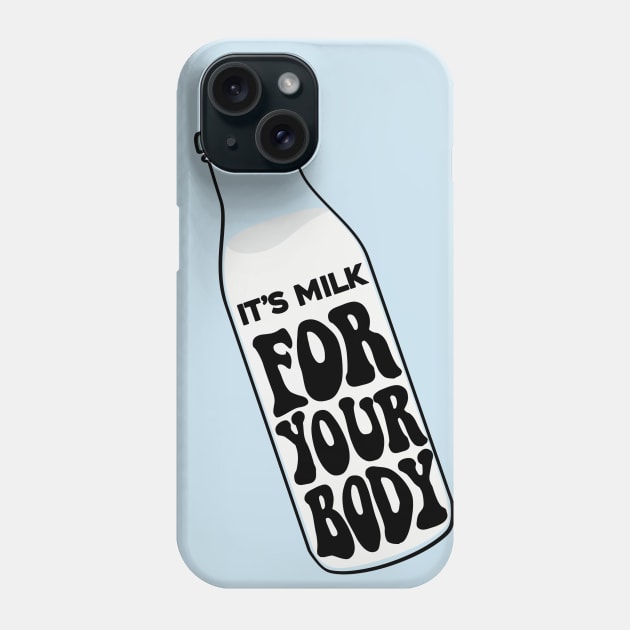 Milk for your body Phone Case by Perpetual Brunch