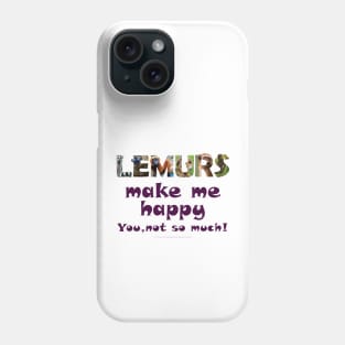 Lemurs make me happy, you not so much - wildlife oil painting word art Phone Case