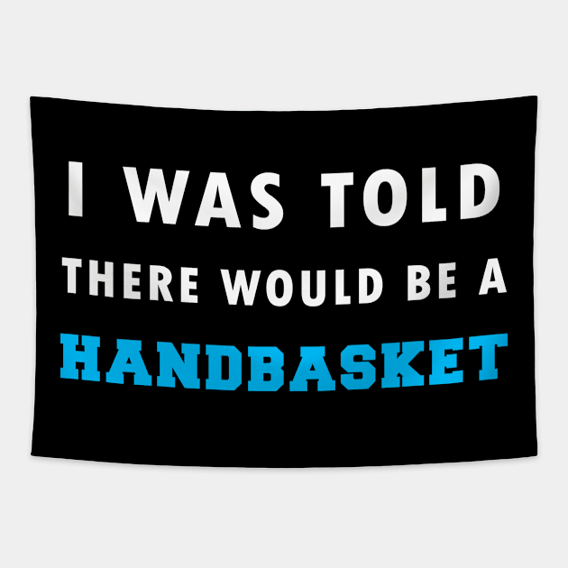 I Was Told There Would Be A Handbasket Tapestry by Flipodesigner