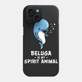 Beluga Whale Is My Spirit Animal Funny Kawaii Phone Case