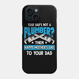 Funny Plumbing Saying Plumber Dad Father's Day Gift Phone Case