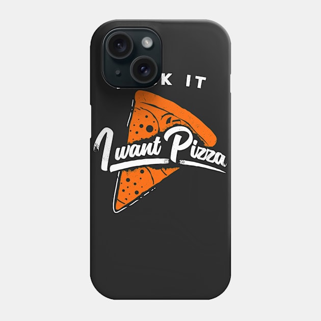 F*ck It, I Want Pizza! Phone Case by aircrewsupplyco