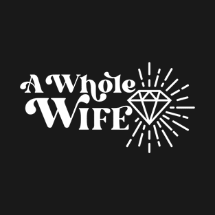 A Whole Wife (white print) T-Shirt