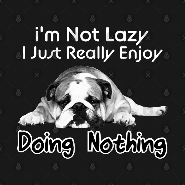 I'm Not Lazy I Just Really Enjoy Doing Nothing by DonVector