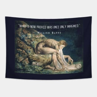 William Blake quote: “What is now proved was once only imagined.” Tapestry