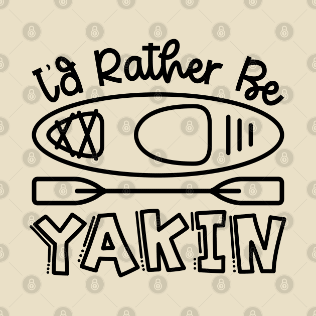 I'd Rather Be Yakin' Kayaking Funny by GlimmerDesigns