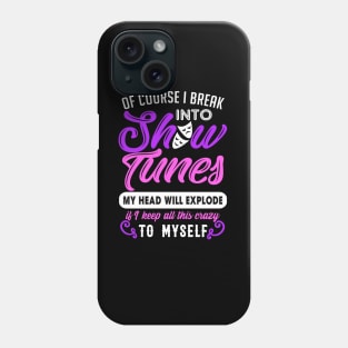 Funny Theatre Gift. Break Out Into Show Tunes. Phone Case