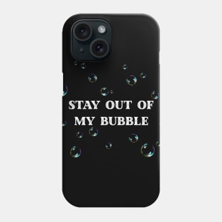 Stay Out Of My Bubble Phone Case