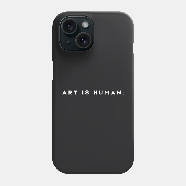 Art is Human. Phone Case by Human Art Machine