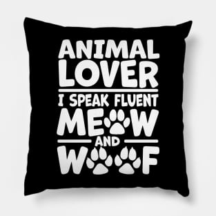 Animal Lover - I Speak Fluent Meow and Woof Pillow