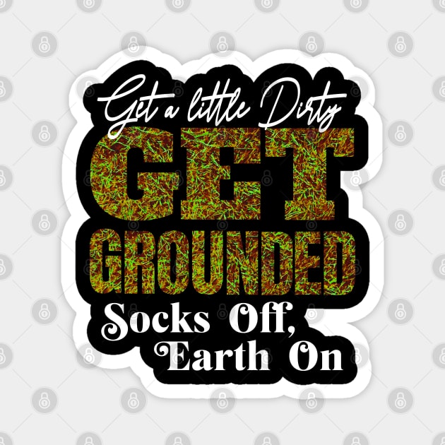GET A LITTLE DIRTY GET GROUNDED SOCKS OFF , EARTH ON VERSION 2 Magnet by StayVibing
