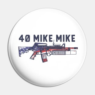 40 Mike Mike Pin