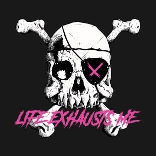 Life Exhausts Me T-Shirt