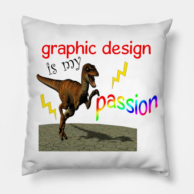 Graphic design is my passion Pillow by PaletteDesigns
