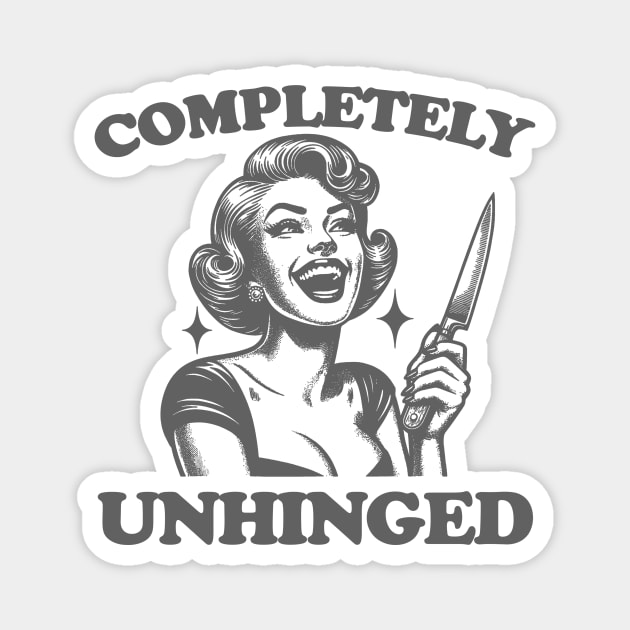 Completely Unhinged Shirt, Retro Unhinged Girl Shirt, Funny Mental Health Magnet by Justin green