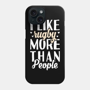 I Like Rugby More Than People Phone Case