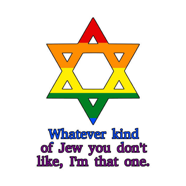 Whatever Kind Of Jew You Don't Like, I'm That One (Pride Colors) by dikleyt