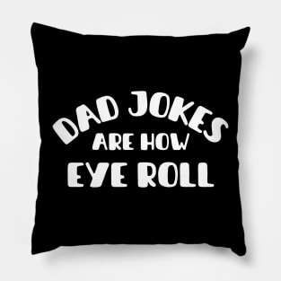 Dad Jokes Are How Eye Roll Pillow