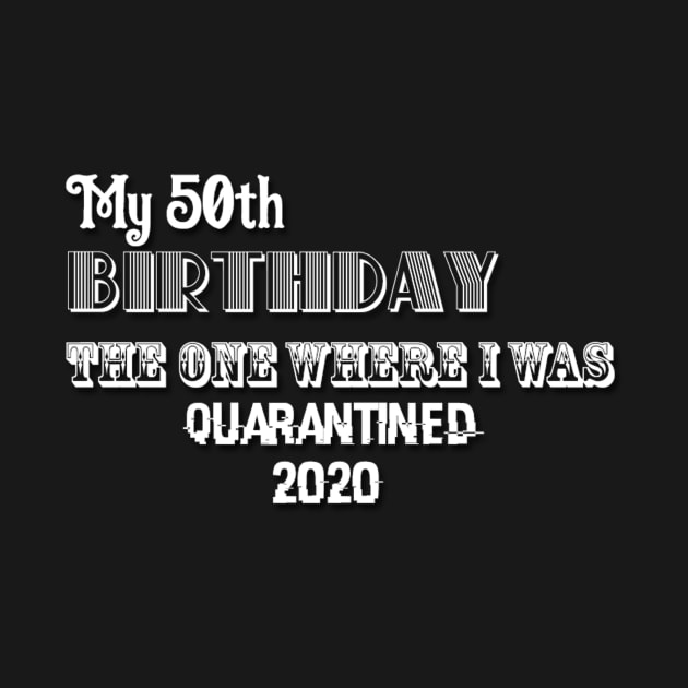 My 50th birthday the one where I was quarantined 2020 by Belbegra