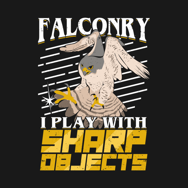 Falconry I Play With Sharp Objects Falconer Gift by Dolde08