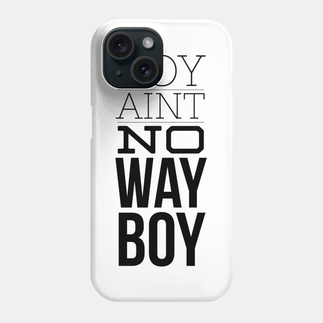 Boy ain't no way (blk text) Phone Case by Six Gatsby