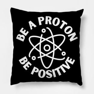 Be a proton, be positive Pillow