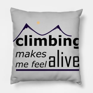 Climbing Makes Me Feel Alive Pillow