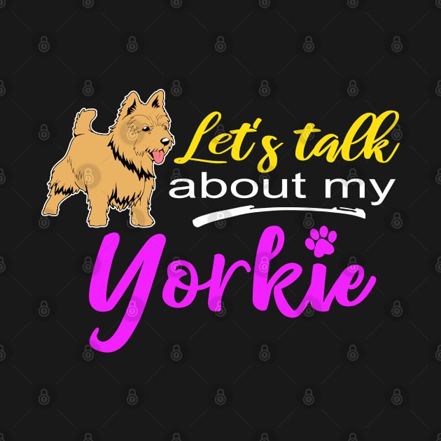 Womens Yorkshire Terrier Gift Lets Talk About My Yorkie Print by Linco