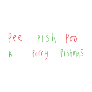 Pee Pish Poo A Perry Pishmas T-Shirt