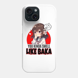 You Kinda Smell Like Baka Phone Case