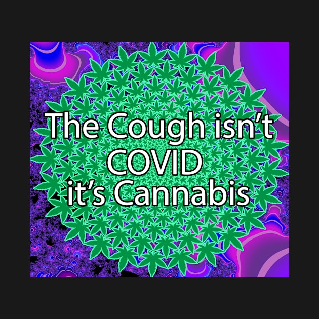 The Cough Isn't COVID It's Cannabis - 10 by The AEGIS Alliance