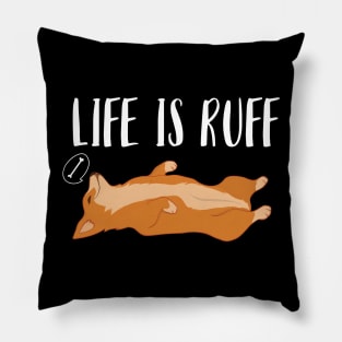 Life Is Ruff Corgi Pillow