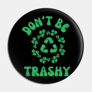 Don't Be Trashy Pin