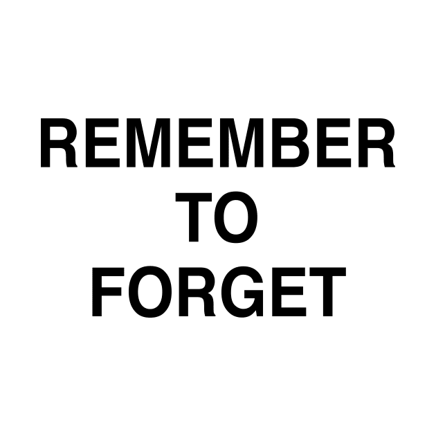 REMEMBER TO FORGET by TheCosmicTradingPost