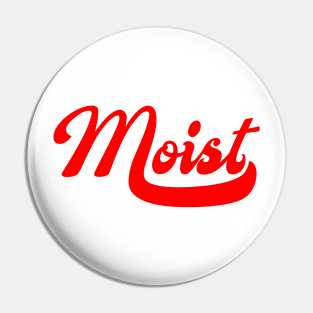 Moist Pin