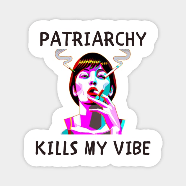 Patriarchy kills my vibe feminism Magnet by IOANNISSKEVAS