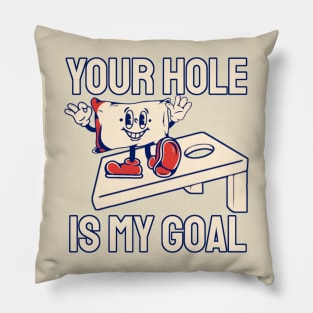 Your Hole Is My Goal Pillow