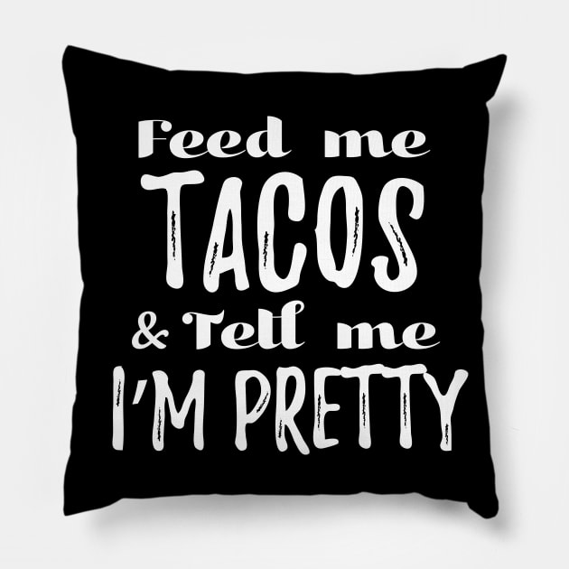 Feed me tacos and tell me I'm pretty Pillow by verde