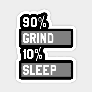 90% Grind 10% Sleep Magnet