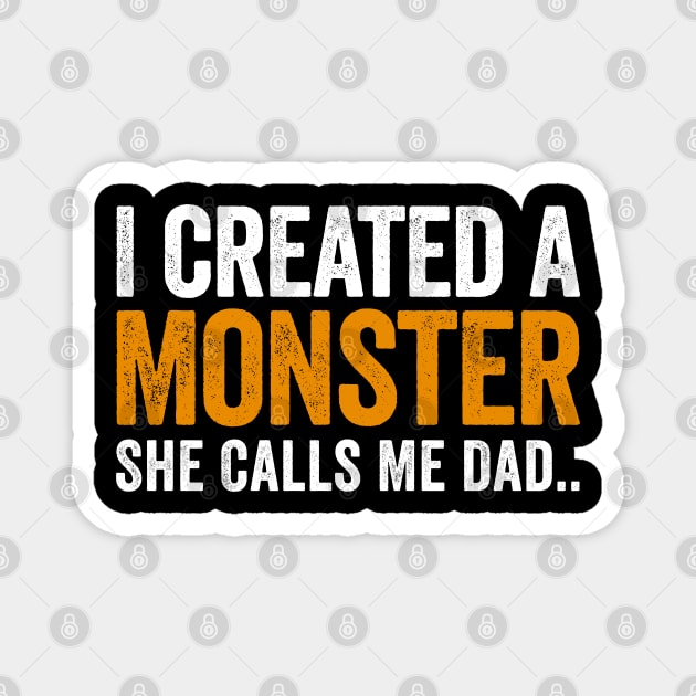 I Created A Monster She Calls Me Dad Magnet by Sarjonello