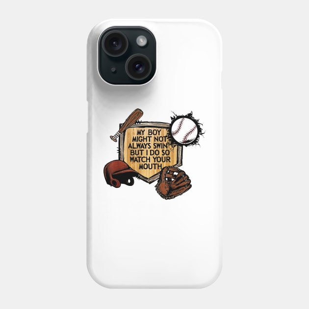 My Boy Might Not Always Swing But I Do So Watch Your Mouth Phone Case by masterpiecesai