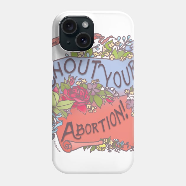 Shout Your Abortion! Have No Shame Phone Case by FabulouslyFeminist