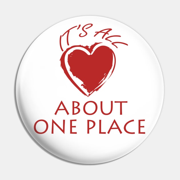 It's all about one place heart Valentine gifts Pin by BOB