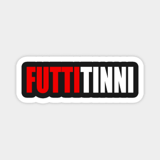 Futtitinni Sicilian Word Sicily Sicilia Funny Gift tshirt Magnet