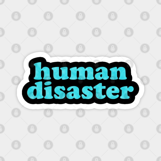 You: Human Disaster Magnet by Xanaduriffic