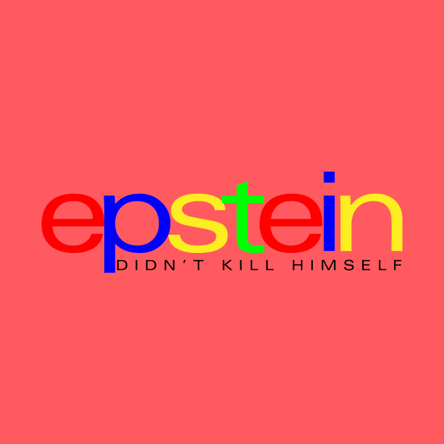 Epstein Didn't Kill Himself by takefivetees