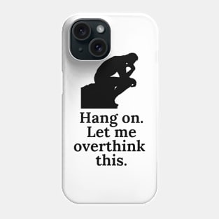 Hang On. Let me Overthink This Phone Case